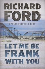 Let Me Be Frank With You by Richard Ford